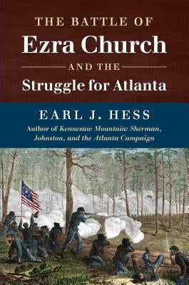 The Battle of Ezra Church and the Struggle for Atlanta by Hess, Earl J.