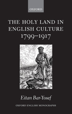The Holy Land in English Culture 1799-1917: Palestine and the Question of Orientalism by Bar-Yosef, Eitan
