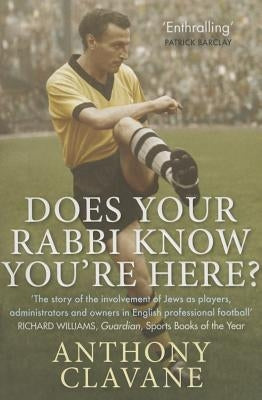 Does Your Rabbi Know You're Here?: The Story of English Football's Forgotten Tribe by Clavane, Anthony