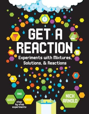 Get a Reaction: Experiments with Mixtures, Solutions & Reactions by Arnold, Nick