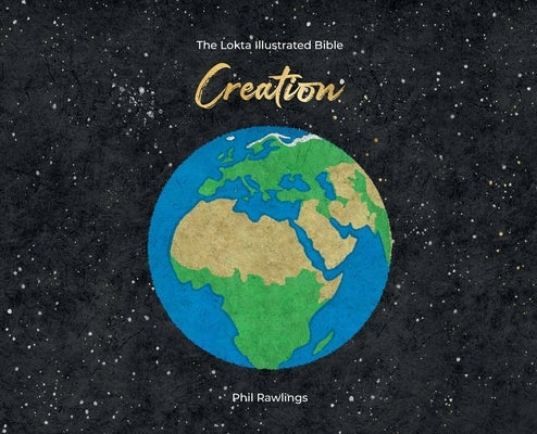 The Lokta Illustrated Bible: Creation by Rawlings, Phil