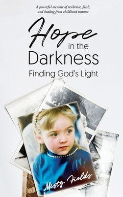 Hope in the Darkness: Finding God's Light by Fields, Misty L.