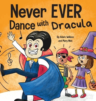 Never EVER Dance with a Dracula: A Funny Rhyming, Read Aloud Picture Book by Wallace, Adam