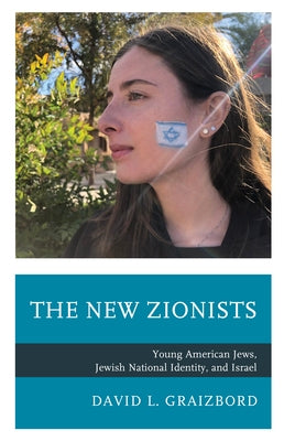 The New Zionists: Young American Jews, Jewish National Identity, and Israel by Graizbord, David L.