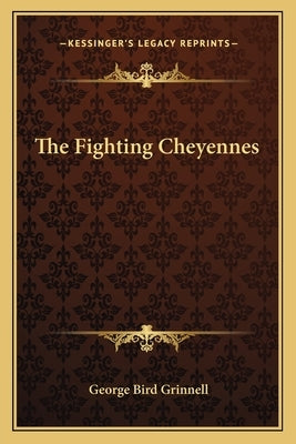The Fighting Cheyennes by Grinnell, George Bird
