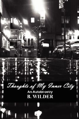 Thoughts of My Inner City: An Autobi-oetry by Wilder, B.