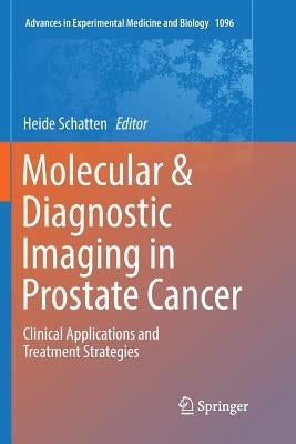 Molecular & Diagnostic Imaging in Prostate Cancer: Clinical Applications and Treatment Strategies by Schatten, Heide