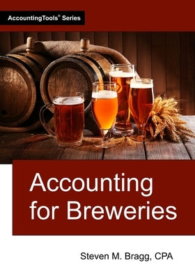 Accounting for Breweries by Bragg, Steven M.