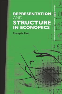 Representation and Structure in Economics: The Methodology of Econometric Models of the Consumption Function by Chao, Hsiang-Ke