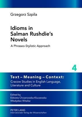 Idioms in Salman Rushdie's Novels: A Phraseo-Stylistic Approach by Witalisz, Wladyslaw
