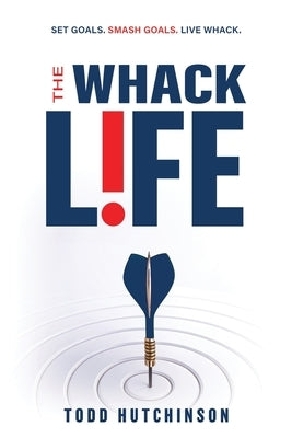 The WHACK Life: Set Goals! Smash Goals! Live WHACK! by Olivieri, Jana