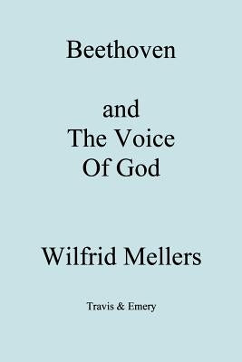 Beethoven and the Voice of God by Mellers, Wilfrid