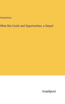 What She Could; and Opportunities, a Sequel by Anonymous