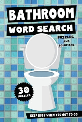 Bathroom Word Search Puzzles and Solutions - Keep Busy When You Got To Go!: Relax, Unwind and Give Your Brain a Break - Funny Toilet Themed Word Find by Publishing, Panda