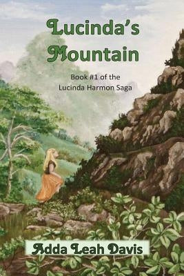 Lucinda's Mountain: Book #1 of the Lucinda Harmon Saga by Davis, Adda Leah