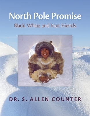 North Pole Promise: Black, White, and Inuit Friends by Counter, S. Allen