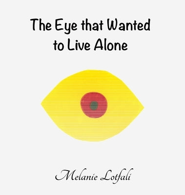 The Eye that Wanted to Live Alone by Lotfali, Melanie