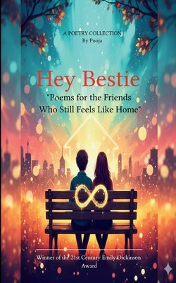 Hey Bestie Poems for the Friends Who Still Feels Like Home by Pooja