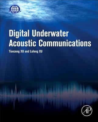 Digital Underwater Acoustic Communications by Xu, Lufen