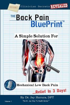 The Back Pain BluePrint: A Simple Solution For Mechanical Low Back Pain by Herrera Dpt, Jay