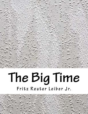 The Big Time by Leiber Jr, Fritz Reuter