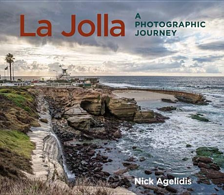 La Jolla: A Photographic Journey by Agelidis, Nick