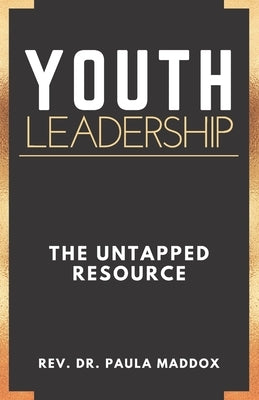 Youth Leadership: The Untapped Resource by Maddox, Paula