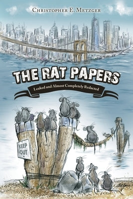 The Rat Papers: Leaked and Almost Completely Redacted by Metzger, Christopher E.