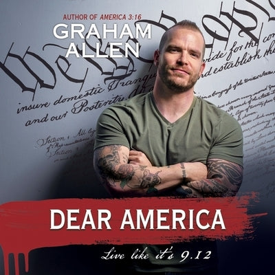 Dear America: Live Like It's 9/12 by Allen, Graham
