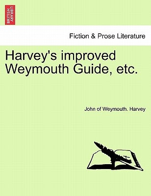 Harvey's Improved Weymouth Guide, Etc. by Harvey, John Of Weymouth