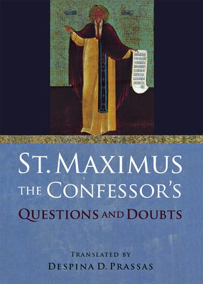 St. Maximus the Confessor's Questions and Doubts by Saint Maximus the Confessor