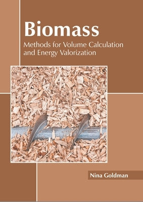 Biomass: Methods for Volume Calculation and Energy Valorization by Goldman, Nina