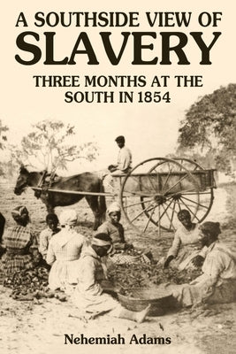 A Southside View of Slavery by Adams, Nehemiah