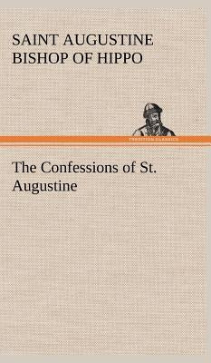 The Confessions of St. Augustine by Augustine, Saint Bishop of Hippo