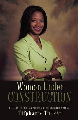 Women Under Construction by Tucker, Tifphanie