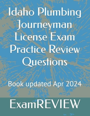 Idaho Plumbing Journeyman License Exam Practice Review Questions by Yu, Mike