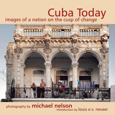 Cuba Today: A Nation on the Cusp of Change by Nelson, Michael