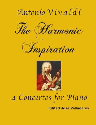 Antonio Vivaldi: The Harmonic Inspiration; 4 Concertos for Piano by Vivaldi, Antonio