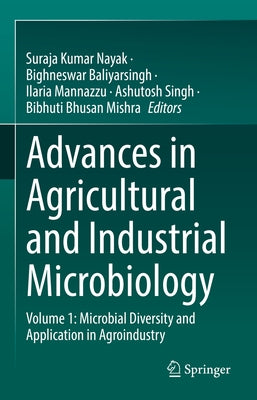Advances in Agricultural and Industrial Microbiology: Volume 1: Microbial Diversity and Application in Agroindustry by Nayak, Suraja Kumar