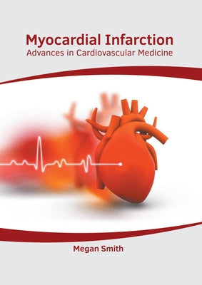 Myocardial Infarction: Advances in Cardiovascular Medicine by Smith, Megan