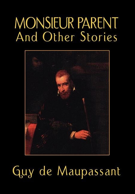 Monsieur Parent and Other Stories by de Maupassant, Guy
