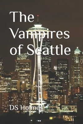The Vampires of Seattle by Holmes, Ds