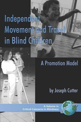 Independent Movement and Travel in Blind Children: A Promotion Model (PB) by Cutter, Joseph