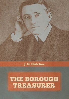 The Borough Treasurer by Fletcher, J. S.