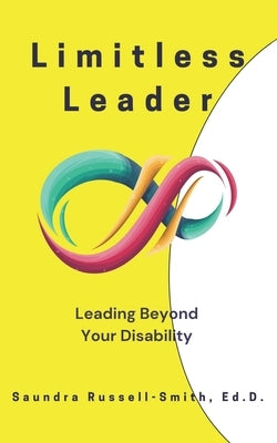 Limitless Leader: Leading Beyond Your Disability by Russell-Smith Ed D., Saundra