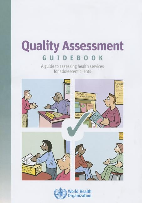 Quality Assessment Guidebook: A Guide to Assessing Health Services for Adolescent Clients by World Health Organization