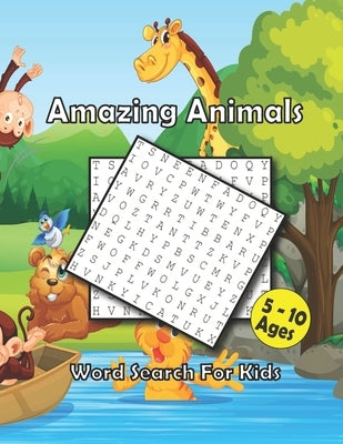 Amazing Animals Word Search For Kids Ages 5-10: Best Word Search to Improve Vocabulary, Spelling, Memory and Logic Skills for Kids by Publishing, Bens