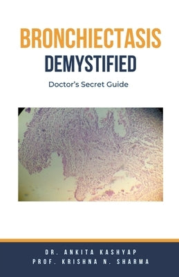 Bronchiectasis Demystified: Doctor's Secret Guide by Kashyap, Ankita