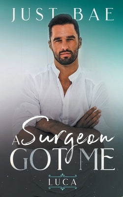 A Surgeon Got Me: Luca by Bae, Just