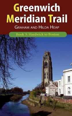 Greenwich Meridian Trail Book 3: Hardwick to Boston by Heap, Graham